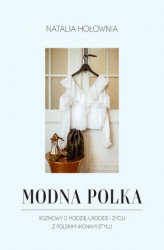 Okładka: Modna Polka. Rozmowy o modzie, urodzie i życiu z polskimi ikonami stylu