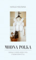 Okładka książki: Modna Polka. Rozmowy o modzie, urodzie i życiu z polskimi ikonami stylu