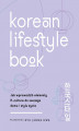 Okładka książki: Korean Lifestyle Book. Jak wprowadzić elementy K-culture do swojego domu i stylu życia
