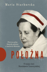 Okładka: Położna. O mojej cioci Stanisławie Leszczyńskiej. Pierwsza pełna biografia położnej z Auschwitz-Birk