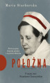 Okładka książki: Położna. O mojej cioci Stanisławie Leszczyńskiej. Pierwsza pełna biografia położnej z Auschwitz-Birk