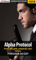 Okładka książki: Alpha Protocol - porady, NPC, perki, umiejętności, akta, romanse