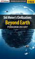 Okładka książki: Sid Meier\'s Civilization: Beyond Earth - poradnik do gry