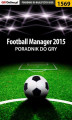 Okładka książki: Football Manager 2015 - poradnik do gry