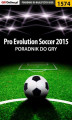 Okładka książki: Pro Evolution Soccer 2015 - poradnik do gry
