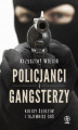 Okładka książki: Policjanci i gangsterzy. Kulisy śledztw i tajemnice CBŚ