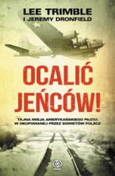 Okładka: Ocalić jeńców! Tajna misja amerykańskiego pilota w okupowanej przez Sowietów Polsce