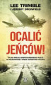 Okładka książki: Ocalić jeńców! Tajna misja amerykańskiego pilota w okupowanej przez Sowietów Polsce