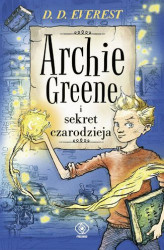 Okładka: Archie Greene i sekret czarodzieja, t.1