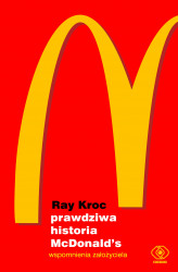 Okładka: Prawdziwa historia McDonald’s. Wspomnienia założyciela