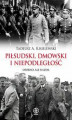 Okładka książki: Piłsudski, Dmowski i niepodległość. Osobno, ale razem