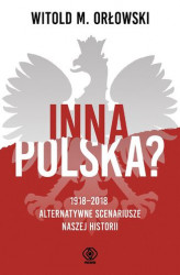 Okładka: Inna Polska? 1918-2018: alternatywne scenariusze naszej historii