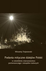 Okładka: Podania mityczne dziejów Polski w oświetleniu wiaroznawstwa porównawczego i obrzędów ludowych