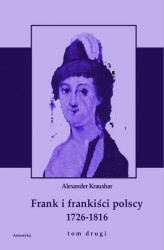 Okładka: Frank i frankiści polscy 1726-1816. Monografia historyczna osnuta na źródłach archiwalnych i rękopiśmiennych. Tom drugi
