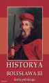 Okładka książki: Historia Bolesława III króla polskiego napisana około roku 1115
