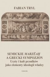 Okładka: Semickie marzeah a grecki sympozjon. Uczty i kult przodków jako elementy ideologii władzy