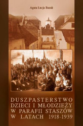 Okładka: Duszpasterstwo dzieci i młodzieży w parafii Staszów w latach 1918-1939