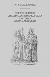Okładka: Pierwotne dzieje chrześcijańskiego Kościoła u Słowian obojga obrządku