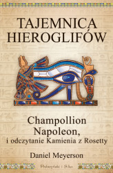 Okładka: Tajemnica hieroglifów. Champollion, Napoleon i odczytanie Kamienia z Rosetty