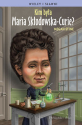 Okładka: Kim była Maria Skłodowska-Curie ?