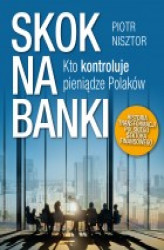 Okładka: Skok na banki. Kto kontroluje pieniądze Polaków.