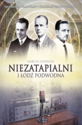 Okładka: Niezatapialni i Łódź Podwodna. Kazimierz, Władysław i Stanisław Rodowiczowie