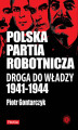 Okładka książki: Polska Partia Robotnicza. Droga Do Władzy 1941-1944