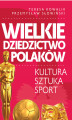 Okładka książki: Wielkie dziedzictwo Polaków