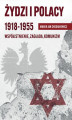 Okładka książki: Żydzi i Polacy 1918-1955. Współistnienie, Zagłada, Komunizm