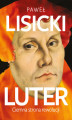 Okładka książki: Luter. Ciemna strona rewolucji