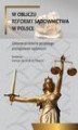 Okładka książki: W obliczu reformy sądownictwa w Polsce. Główne problemy przebiegu postepowań sądowych