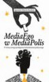 Okładka książki: MediaEgo w MediaPolis. W stronę nowego paradygmatu komunikowania politycznego