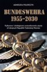 Okładka: Bundeswehra 1955–2030. Kulturowe i strategiczne uwarunkowania użycia sił zbrojnych Republiki Federalnej Niemiec