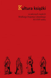 Okładka: Kultura książki w zakonach męskich Wielkiego Księstwa Litewskiego XV–XVIII wieku