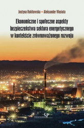 Okładka: Ekonomiczne i społeczne aspekty bezpieczeństwa sektora energetycznego w kontekście zrównoważonego rozwoju