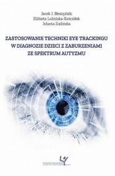 Okładka: Zastosowanie techniki eye trackingu w diagnozie dzieci z zaburzeniami ze spektrum autyzmu