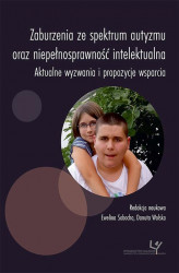 Okładka: Zaburzenia ze spektrum autyzmu oraz niepełnosprawność intelektualna. Aktualne wyzwania i propozycje wsparcia