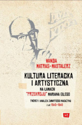 Okładka: Kultura literacka i artystyczna na łamach "Przekroju" Mariana Eilego. T. 1: Twórcy i analiza zawartości magazynu z lat 1945-1948
