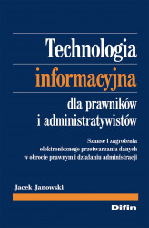 Okładka: Technologia informacyjna dla prawników i administratywistów. Szanse i zagrożenia elektronicznego przetwarzania danych w obrocie prawnym i działaniu administracji