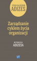 Okładka książki: Zarządzanie cyklem życia organizacji. Metodologia Adizesa