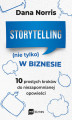 Okładka książki: Storytelling (nie tylko) w biznesie. 10 prostych kroków do niezapomnianej opowieści