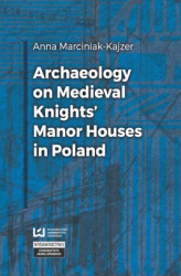 Okładka: Archaeology on Medieval Knights' Manor Houses in Poland