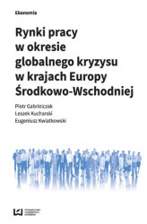 Okładka: Rynki pracy w okresie globalnego kryzysu w krajach Europy Środkowo-Wschodniej