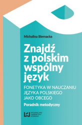 Okładka: Znajdź z polskim wspólny język. Fonetyka w nauczaniu języka polskiego jako obcego. Poradnik metodyczny