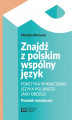 Okładka książki: Znajdź z polskim wspólny język. Fonetyka w nauczaniu języka polskiego jako obcego. Poradnik metodyczny