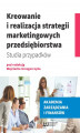 Okładka książki: Kreowanie i realizacja strategii marketingowych przedsiębiorstwa