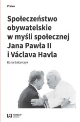 Okładka: Społeczeństwo obywatelskie w myśli społecznej Jana Pawła II i Václava Havla
