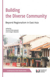Okładka: Building the Diverse Community. Beyond Regionalism in East Asia