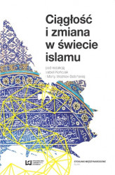 Okładka: Ciągłość i zmiana w świecie islamu