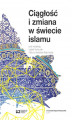 Okładka książki: Ciągłość i zmiana w świecie islamu